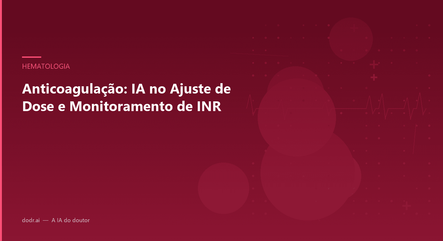 Anticoagulação: IA no Ajuste de Dose e Monitoramento de INR