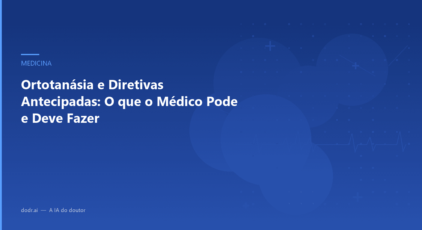 Ortotanásia e Diretivas Antecipadas: O que o Médico Pode e Deve Fazer