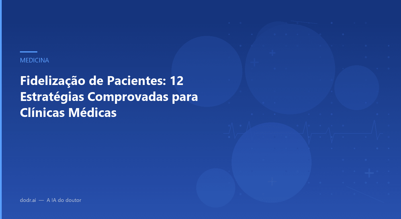 Fidelização de Pacientes: 12 Estratégias Comprovadas para Clínicas Médicas