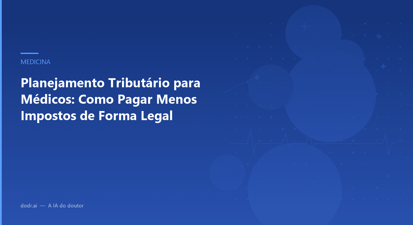 Planejamento Tributário para Médicos: Como Pagar Menos Impostos de Forma Legal