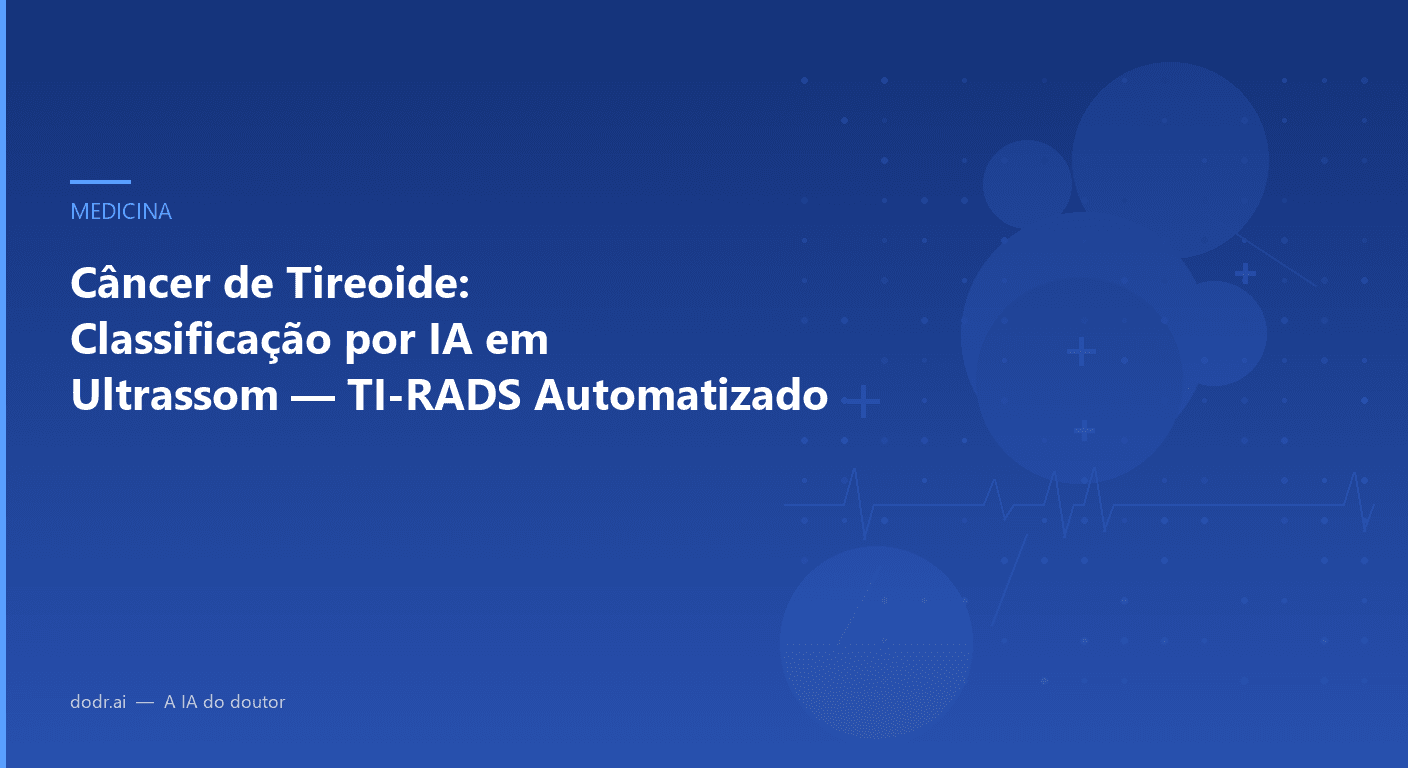 Câncer de Tireoide: Classificação por IA em Ultrassom — TI-RADS Automatizado