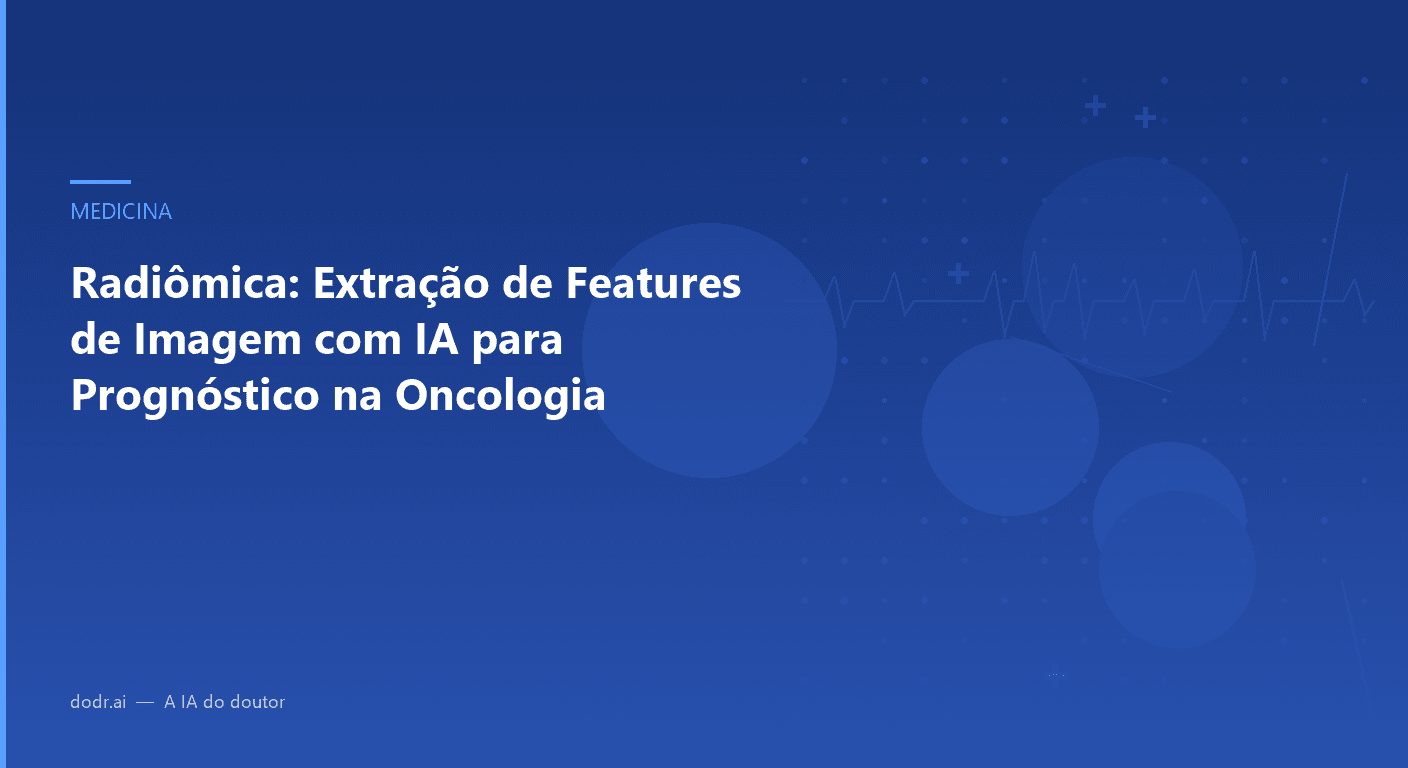 Radiômica: Extração de Features de Imagem com IA para Prognóstico na Oncologia