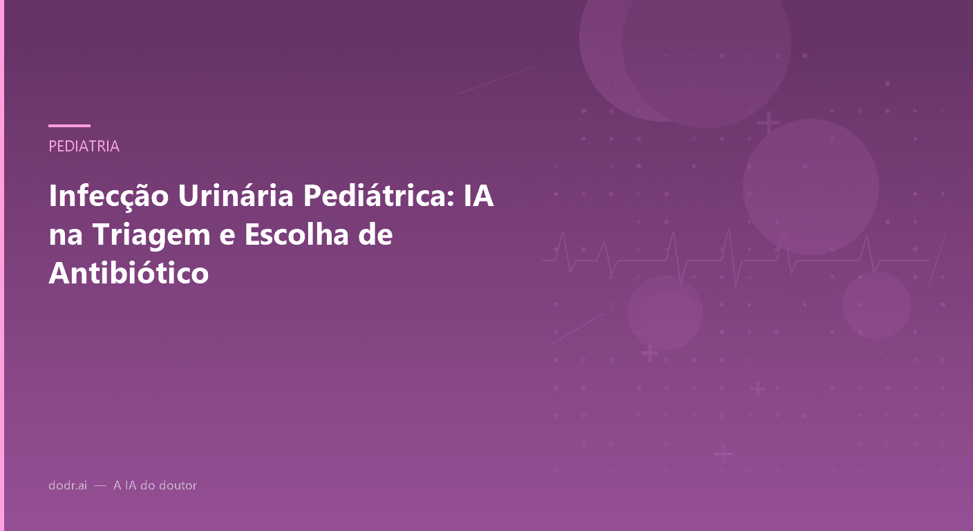 Infecção Urinária Pediátrica: IA na Triagem e Escolha de Antibiótico